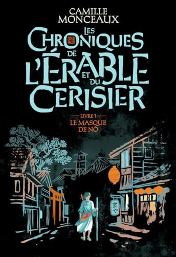Les chroniques de l'érable et du cerisier – Livre 1. Le masque de Nô
