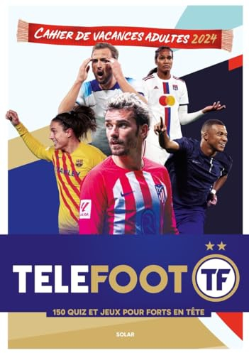 Cahier de vacances telefoot 2024: 150 quiz et jeux pour forts en tête