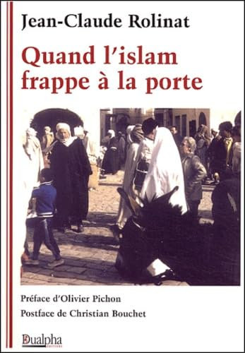 Quand l'islam frappe à la porte: L'islam, l'islamisation et l'islamisme de A à Z