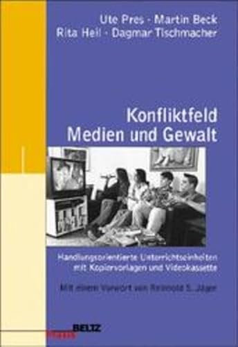 Konfliktfeld Medien und Gewalt: Handlungsorientierte Unterrichtseinheiten mit Kopiervorlagen und Videokassette (Beltz Praxis)