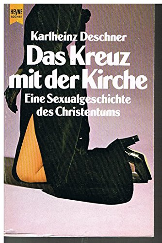Das Kreuz mit der Kirche. Eine Sexualgeschichte des Christentums