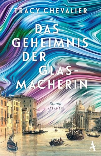 Das Geheimnis der Glasmacherin: Roman | Venedig gestern, heute und für alle Zeiten
