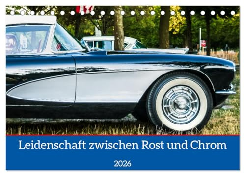 Leidenschaft zwischen Rost und Chrom (Tischkalender 2026 DIN A5 quer), CALVENDO Monatskalender: Die Faszination Oldtimer bei den Classic Days ... fotografisch festgehalten. (CALVENDO Hobbys)