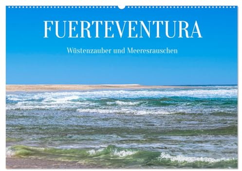 Fuerteventura - Wüstenzauber und Meeresrauschen (Wandkalender 2026 DIN A2 quer), CALVENDO Monatskalender: Impressionen von der zweitgrößten Insel der Kanaren. (CALVENDO Orte)