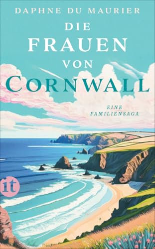 Die Frauen von Cornwall: Eine Familiensaga | Das umjubelte literarische Debüt der Bestsellerautorin von »Rebecca« | Erste vollständige Neuübersetzung
