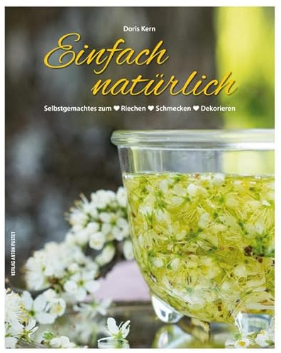 Einfach natürlich: Selbstgemachtes zum ❤ Riechen ❤ Schmecken ❤ Dekorieren - DIY, über 200 Anleitungen, durchgehend bebildert ❤ mit Sammelposter und hübschen Klebeetiketten