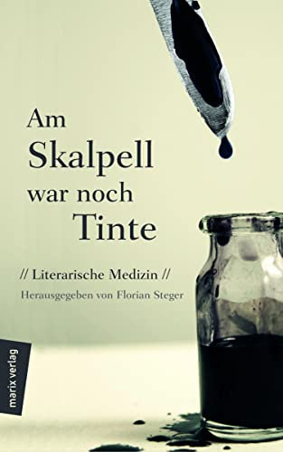 Am Skalpell war noch Tinte: Literarische Medizin