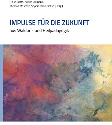 Impulse für die Zukunft: aus Waldorf- und Heilpädagogik