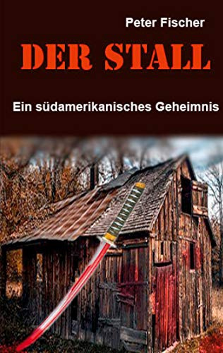 Der Stall: Ein südamerikanisches Geheimnis