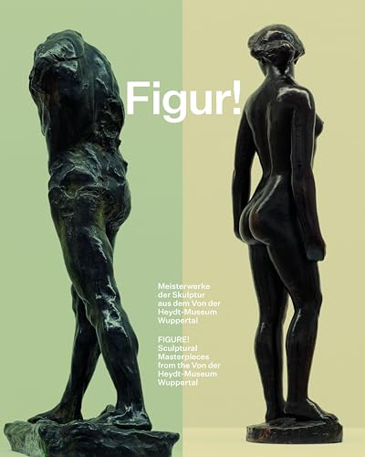 Figur! Meisterwerke der Skulptur aus dem Von der Heydt-Museum Wuppertal / Figure! Sculptural Masterpieces from the Von der Heydt-Museum Wuppertal: Cragg Foundation / Von der Heydt Museum, Wuppertal