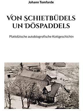 Von Schietbüdels un Döspaddels: Plattdütsche autobiogrofische Kottgeschichtn