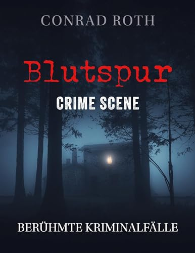 Blutspur Crime Scene: Berühmte Kriminalfälle
