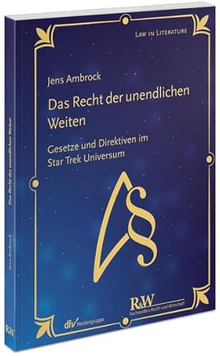 Das Recht der unendlichen Weiten: Gesetze und Direktiven im Star Trek Universum (Law in Literature)