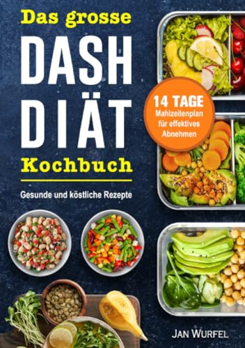 Das essentielle DASH-Diät-Kochbuch: 200 leckere und einfache Rezepte mit einem 14 Tage Mahlzeitenplan für Blutdruck senken ohne Medikamente