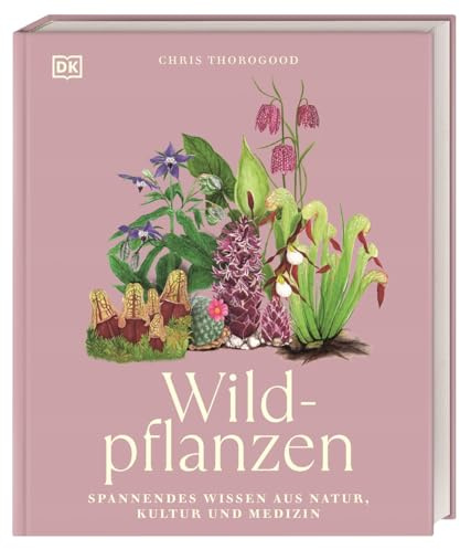 Wildpflanzen: Spannendes Wissen aus Natur, Kultur und Medizin. Wunderschön illustriertes Wildpflanzen-Buch mit 68 detaillierten Pflanzen-Steckbriefen (Faszination Natur)