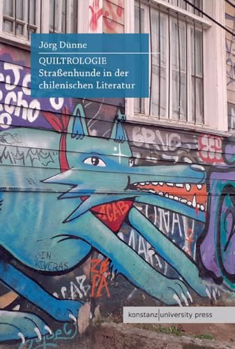 Quiltrologie: Straßenhunde in der chilenischen Literatur