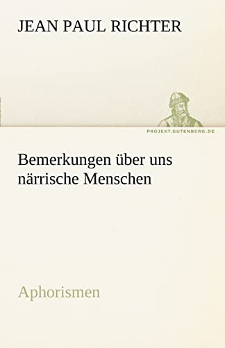Bemerkungen über uns närrische Menschen: Aphorismen (TREDITION CLASSICS)