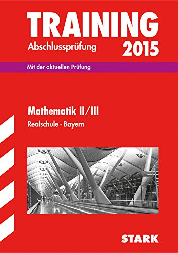 STARK Training Abschlussprüfung Realschule Bayern - Mathematik II/III: Mit der aktuellen Prüfung