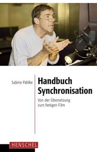Handbuch Synchronisation: Von der Übersetzung zum fertigen Film