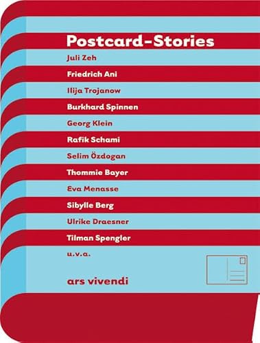Postcard Stories: Mit einer Geschichte von Juli Zeh, Friedrich Ani, Ilija Trojanow, Burkhard Spinnen, Georg Klein, Rafik Schami u. a.