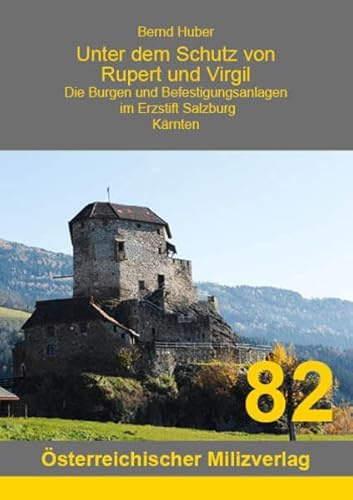 Unter dem Schutz von Rupert und Virgil - Band 8.: Die Burgen und Befestigungsanlagen im Erzstift Salzburg. Kärnten