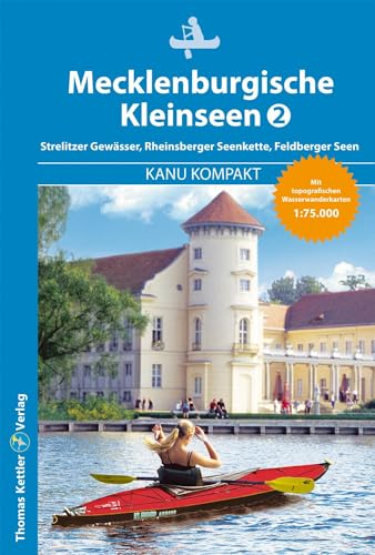 Kanu Kompakt Mecklenburgische Kleinseen 2: Strelitzer Gewässer, Rheinsberger Seenkette, Feldberger Seen