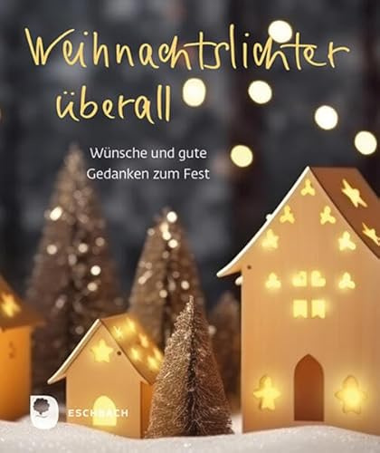 Weihnachtslichter überall: Wünsche und gute Gedanken zum Fest (Eschbacher Mini)
