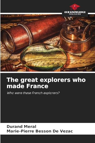 The great explorers who made France: Who were these French explorers?