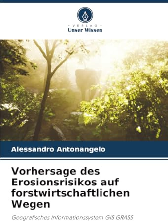 Vorhersage des Erosionsrisikos auf forstwirtschaftlichen Wegen: Geografisches Informationssystem GIS GRASS