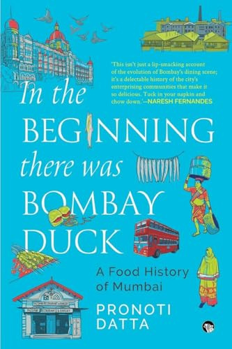 In the Beginning there was Bombay Duck - A Food History of Mumbai