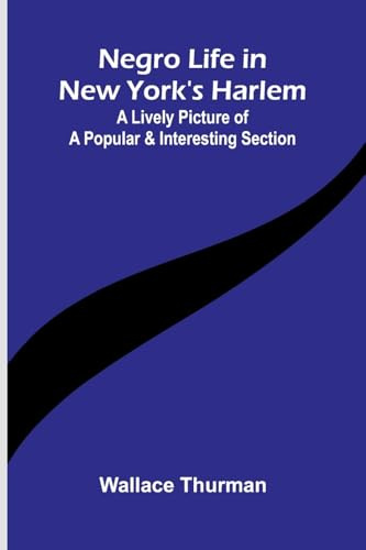 Negro life in New York's Harlem: A lively picture of a popular and interesting section