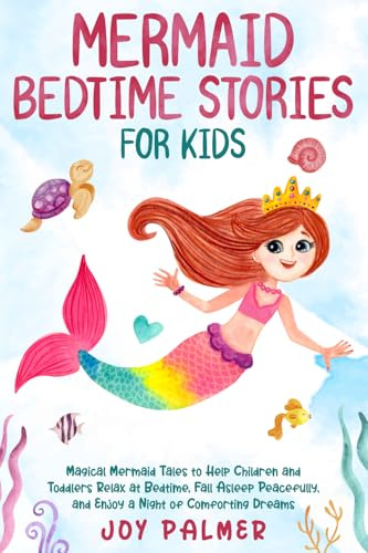 Mermaid Bedtime Stories for Kids: Magical Mermaid Tales to Help Children and Toddlers Relax at Bedtime, Fall Asleep Peacefully, and Enjoy a Night of ... Bedtime Stories for Children, Band 1)