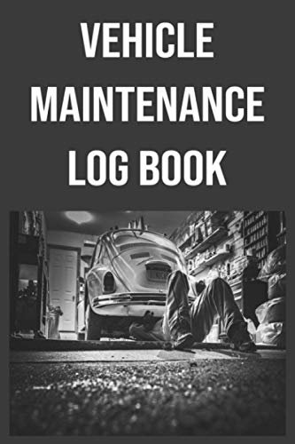 Vehicle Maintenance Log Book: Car Maintenance, Car Repair Journal, Oil Change Logbook, Air filter, Radiator, Fuel filter, Transmission, Vehicle ... Gift Notebook: repair,mileage,maintenance