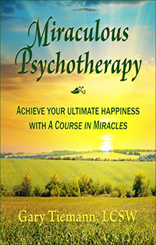 Miraculous Psychotherapy: Achieve Your Ultimate Happiness with A Course in Miracles (English Edition)