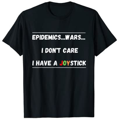 I Don't Care I Have a Joystick T-Shirt