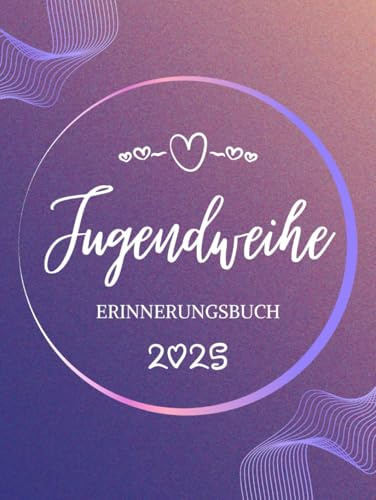 Erinnerungsbuch zur Jugendweihe 2025 für Mädchen und Jungen: Stilvolles Eintragbuch zum Ausfüllen mit Platz für Fotos, Glückwünsche und Einträge von Familie und Freunden