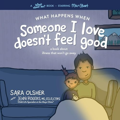 What Happens When Someone I Love Doesn't Feel Good: A Book about Chronic or Terminal Illness That Won't Go Away