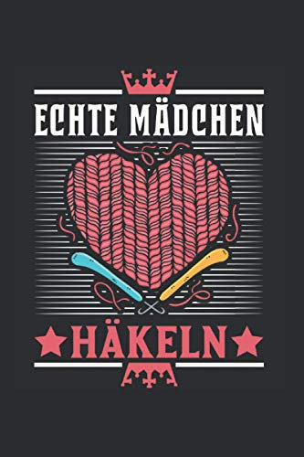 Häkeln Notizbuch: Echte Mädchen Häkeln Häklerin Häkelnadel Wolle / 6x9 Zoll / 120 linierte Seiten Seiten