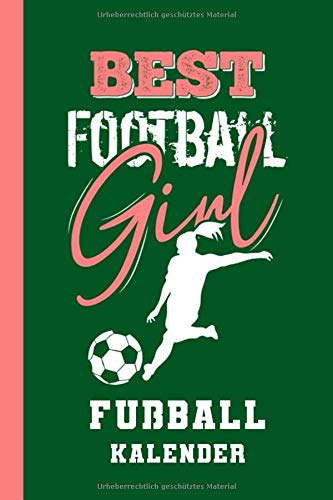 Fußball Kalender Best Football Girl: Jahresplaner Terminplaner (Jahreskalender 2021, Band 1)