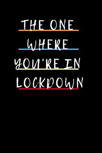 The One Where You're in Lockdown: Friends TV Show Inspired Notebook Gift ; Blank Ruled Journal | Birthday Present | Better Than A Card!