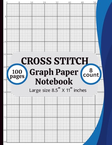 Cross Stitch Graph Paper Notebook 8 Count: Cross Stitch Graph Paper Notebook 8 Count: Chart Paper for Pattern Design, Embroidery, Needlepoint & Pixel Art – 8.5” x 11”, 100 Pages