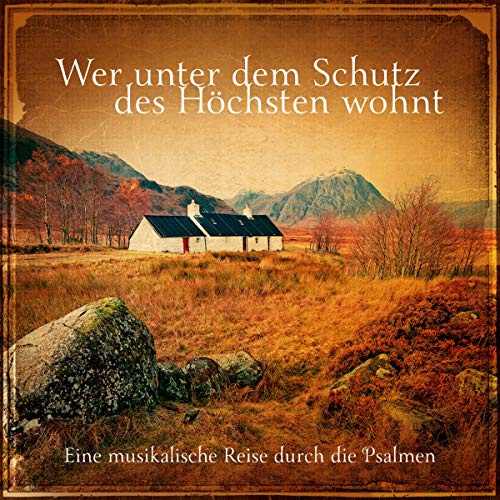 Wer unter dem Schutz des Höchsten wohnt: Eine musikalische Reise durch die Psalmen
