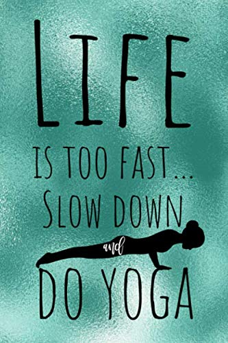 Life is Too Fast...Slow Down and Do Yoga: Yoga Sutra, Yoga Journal, Yoga Mantra