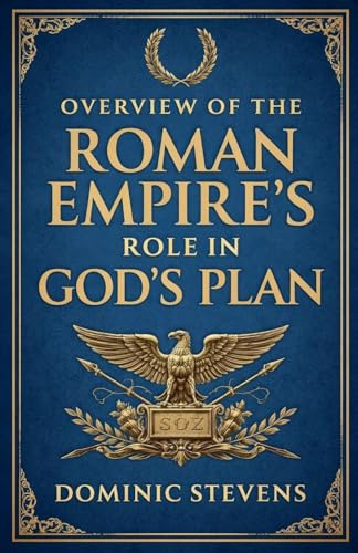 Overview of the Roman Empire's Role in God's Plan