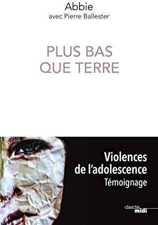 Plus bas que terre: Violences de l'adolescence - témoignage (French Edition)