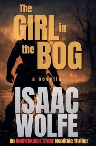 The Girl in the Bog (The Unbreakable Stone Neolithic Thrillers, Band 1)