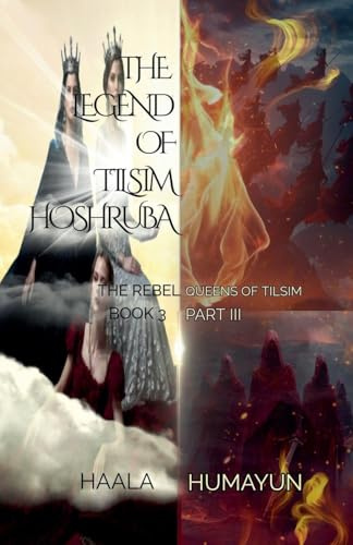 The Legend of Tilsim Hoshruba: Book 3 - The Rebel Queens of Tilsim (The Chronicles of Tilsim Hoshruba)