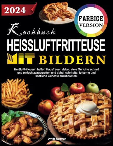 Kochbuch Heißluftfritteuse Mit Bildern: Heißluftfritteusen helfen Hausfrauen dabei, viele Gerichte schnell und einfach zuzubereiten, dabei nahrhafte, fettarme, köstliche Gerichte zuzubereiten.