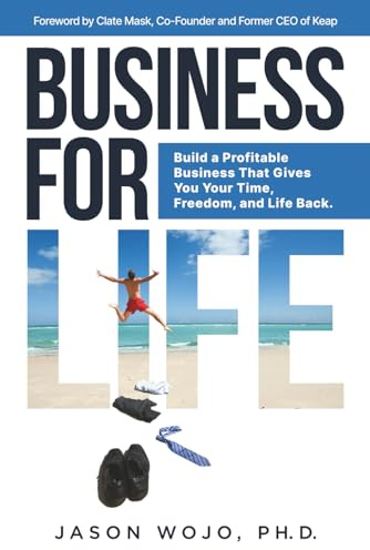 Business for Life: Build a Profitable Business That Gives You Your Time, Freedom, and Life Back