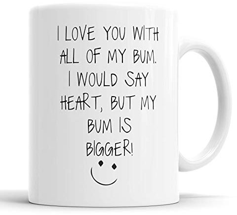 Funny Valentine's Mug: I Love You with All My Bum Ceramic Coffee Cup Gift for Husband or Boyfriend, Valentines Day, Birthday, Christmas